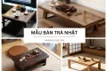 20+ mẫu bàn trà Nhật đẹp ĐƠN GIẢN tiện dụng cho gia đình