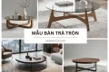 69+ Mẫu bàn trà tròn đẹp cho phòng khách