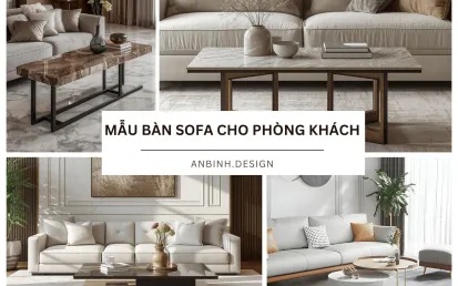 Tổng hợp 19 mẫu bàn sofa cho phòng khách