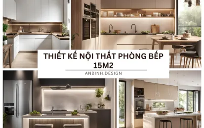 Thiết kế nội thất phòng bếp 15m2 đầy sáng tạo