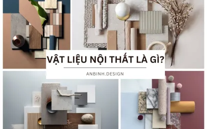 Vật Liệu Nội Thất Là Gì? Các Vật Liệu Phổ Biến