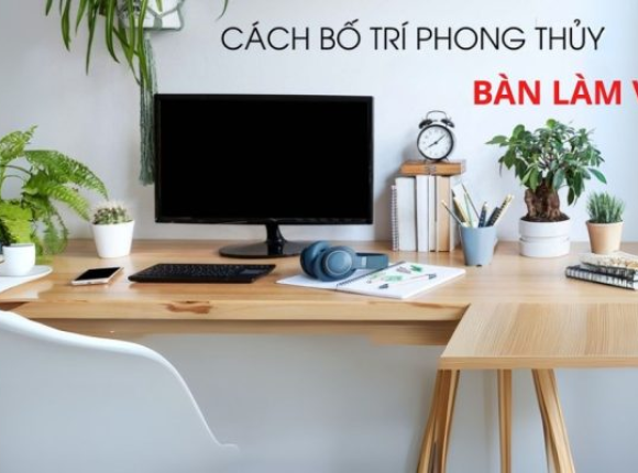 Bố trí bàn làm việc tại nhà hợp phong thủy: hướng ngồi, ánh sáng và màu sắc nên lưu ý điều gì?